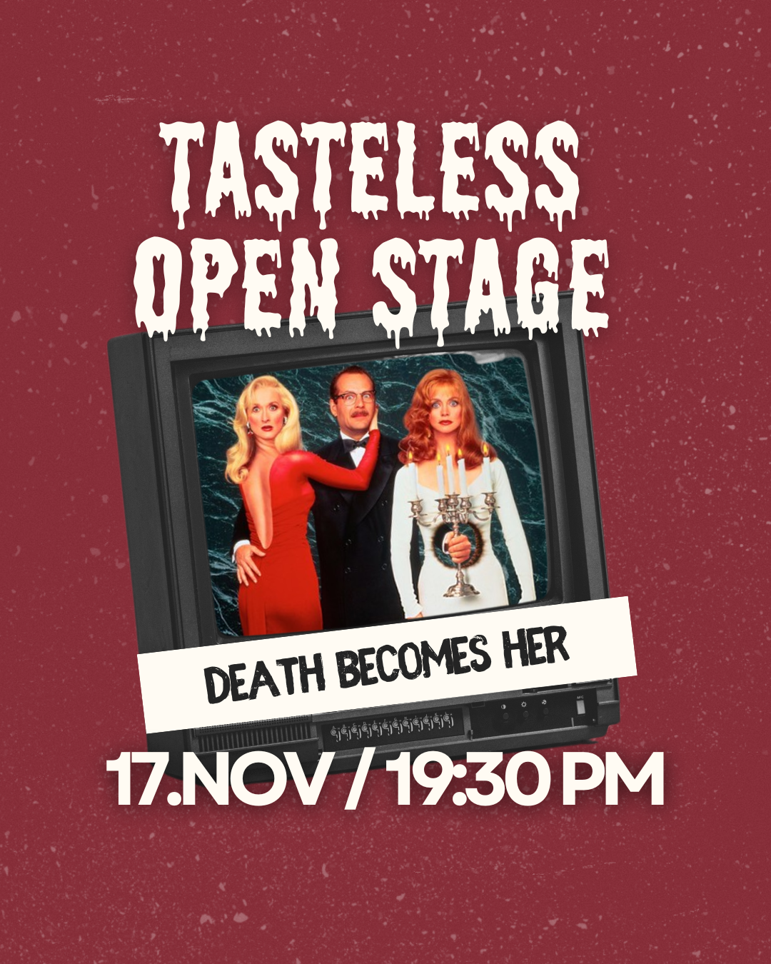 Tasteless Open Stage - Death Becomes her 